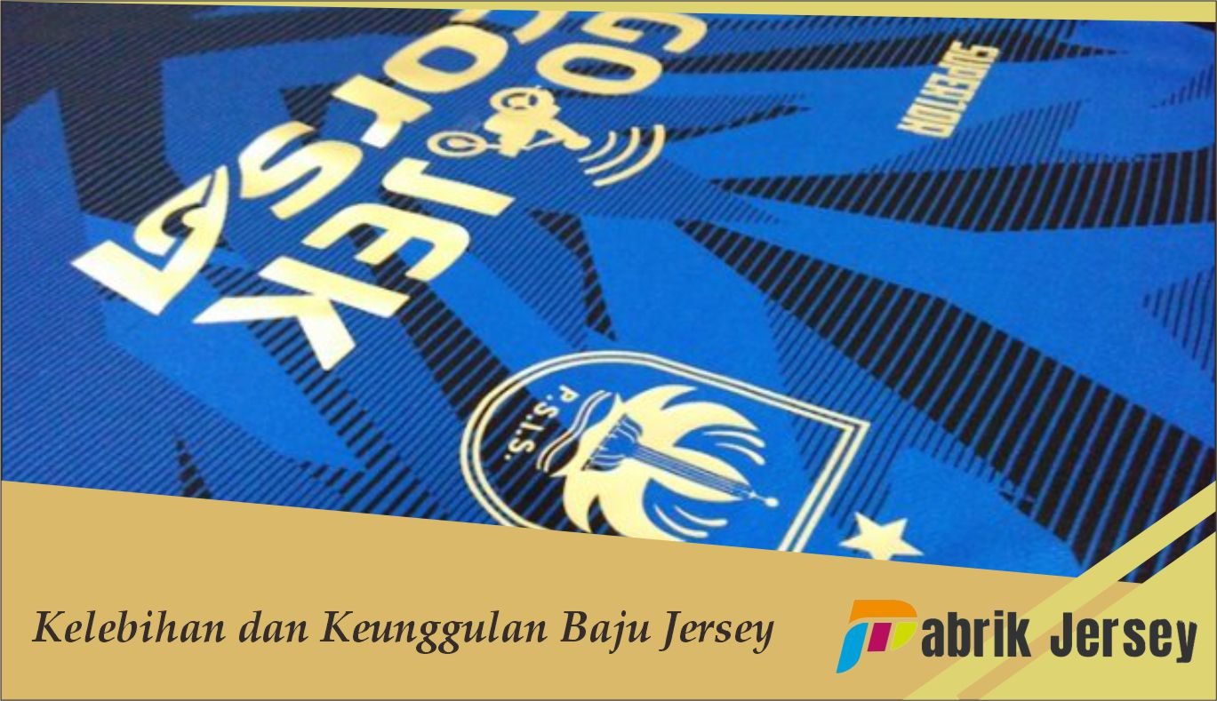 Kelebihan dan Keunggulan Baju Jersey